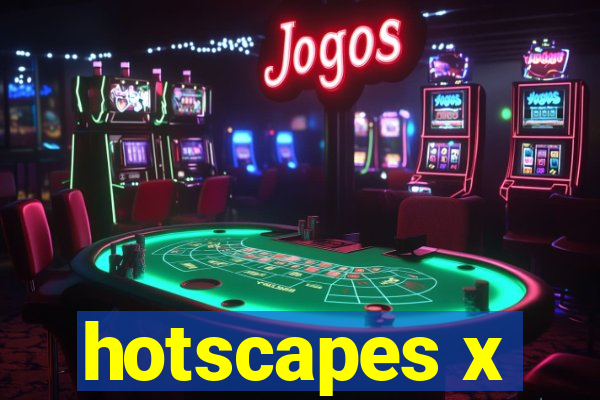 hotscapes x